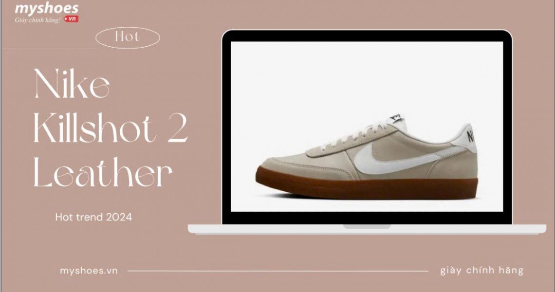 Giày Nike Killshot 2 Leather Đang Gây Sốt Cộng Đồng Mạng! Bạn Đã Bị Thuyết Phục? Giày Nike Killshot 2 Leather Đang Gây Sốt Cộng Đồng Mạng! Bạn Đã Bị Thuyết Phục?